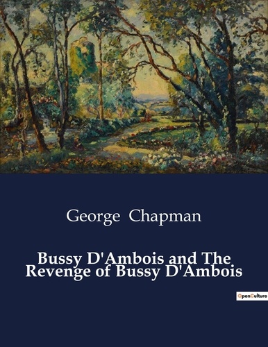 George Chapman - American Poetry  : Bussy D'Ambois and The Revenge of Bussy D'Ambois.