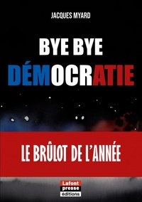 Jacques Myard - Bye bye démocratie.