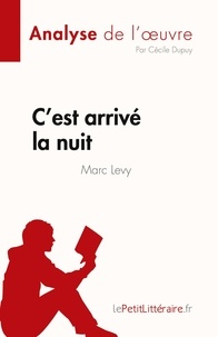 Dupuy Cécile - Fiche de lecture  : C'est arrivé la nuit de Marc Levy (Analyse de l'oeuvre) - Résumé complet et analyse détaillée de l'oeuvre.