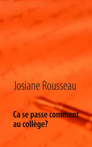 Josiane Rousseau - Ca se passe comment au collège? - Abécédaire.