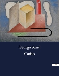 George Sand - Les classiques de la littérature  : Cadio - ..