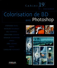 Stéphane Baril et Nicolas Bournay - Cahier du designer Tome 19 : Colorisation de BD avec Photoshop.