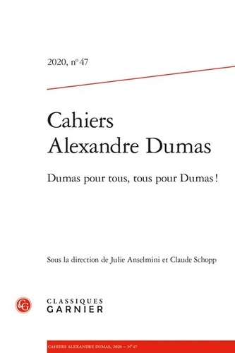 Cahiers Alexandre Dumas N° 47/2020 Dumas pour tous, tous pour dumas !. Dumas pour tous, tous pour dumas !