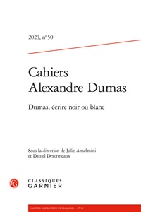  Classiques Garnier - Cahiers Alexandre Dumas N° 50 : Dumas - Ecrire noir ou blanc.