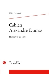 Claude Schopp et  Collectif - Cahiers Alexandre Dumas - 2011, Hors-série Histoire(s) de l'art 2011.