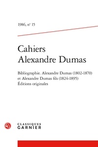 Claude Schopp et  Collectif - Cahiers Alexandre Dumas - 1986, n° 15 Bibliographie d'Alexandre Dumas père (1802-1870) et d'Alexandre Dumas fils (1824-1895). Éditions originales 1986.
