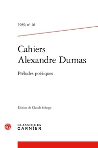 Alexandre Dumas - Cahiers Alexandre Dumas - 1989, n° 16 Préludes poétiques 1989.
