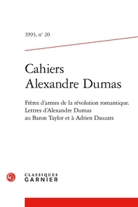 Alexandre Dumas - Cahiers Alexandre Dumas - 1993, n° 20 Frères d'armes de la révolution romantique. Lettres d'Alexandre Dumas au Baron Taylor et à Adrien Dauzats 1993.