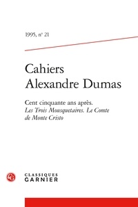 Claude Schopp et  Collectif - Cahiers Alexandre Dumas - 1995, n° 21 Cent cinquante ans après. Les Trois Mousquetaires. Le Comte de Monte Cristo 1995.