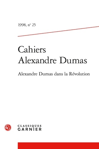 Alexandre Dumas - Cahiers Alexandre Dumas - 1998, n° 25 Alexandre Dumas dans la Révolution 1998.