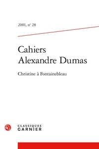Alexandre Dumas - Cahiers Alexandre Dumas - 2001, n° 28 Christine à Fontainebleau 2001.
