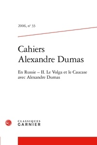 Claude Schopp et  Collectif - Cahiers Alexandre Dumas - 2006, n° 33 En Russie - II. Le Volga et le Caucase avec Alexandre Dumas 2006.