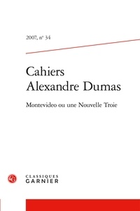 Alexandre Dumas - Cahiers Alexandre Dumas - 2007, n° 34 Montevideo ou une Nouvelle Troie 2007.