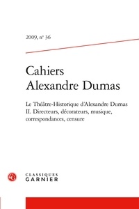 Claude Schopp et  Collectif - Cahiers Alexandre Dumas - 2009, n° 36 Le Théâtre-Historique d'Alexandre Dumas II. Directeurs, décorateurs, musique, correspondances, censure 2009.
