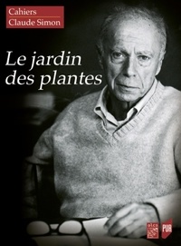 Joëlle Gleize et David Zemmour - Cahiers Claude Simon N° 13 : Le Jardin des plantes - Fragments, lopins, parcelles.