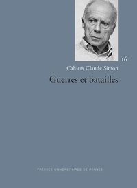 Pascal Mougin et Cécile Yapaudjian-Labat - Cahiers Claude Simon N° 16/2021 : Guerres et batailles.