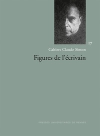 Pascal Mougin et Cécile Yapaudjian-Labat - Cahiers Claude Simon N° 17/2023 : Figures de l'écrivain.