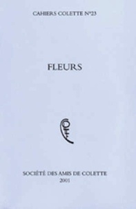  Société des amis de Colette - Cahiers Colette N° 23 : Fleurs.