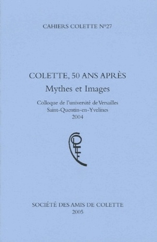 Michel Mercier - Cahiers Colette N° 27 : Colette, 50 ans après - Mythes et images.