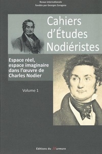  Classiques Garnier - Cahiers d'Etudes Nodiéristes N° 1, 2012 : Espace réel, espace imaginaire dans l'oeuvre de Charles Nodier.