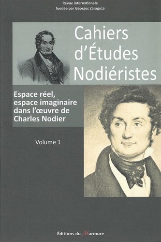 Cahiers d'Etudes Nodiéristes N° 1, 2012 Espace réel, espace imaginaire dans l'oeuvre de Charles Nodier