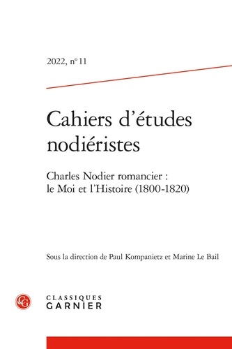 Cahiers d'Etudes Nodiéristes N° 11/2022 Charles Nodier romancier. Le Moi et l'Histoire (1800-1820)