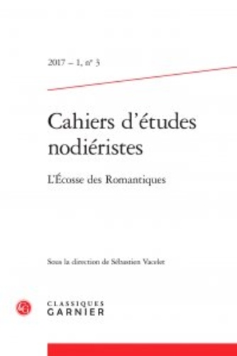 Cahiers d'Etudes Nodiéristes N°3, 2017-1 L'Ecosse des Romantiques