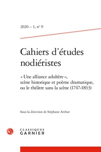 Stéphane Arthur - Cahiers d'Etudes Nodiéristes N° 9, 2020-1 : "Une alliance adultère", scène historique et poème dramatique, ou le théâtre sans la scène (1747-1833).
