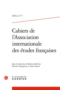 Cahiers de l'Association Internationale des Etudes Françaises N° 77, 2025