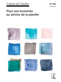 Bernard Stéphan - Cahiers de l'Atelier N° 558 : Pour une économie au service de la planète.