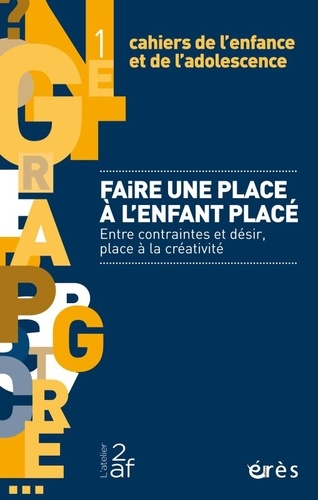 Cahiers de l'enfance et de l'adolescence N° 1 Faire une place à l'enfant placé. Entre contraintes et désir, place à la créativité