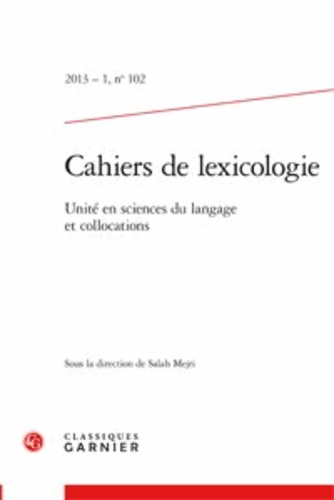 Cahiers de lexicologie N° 102, 2013-1 Unité en sciences du langage et collocations
