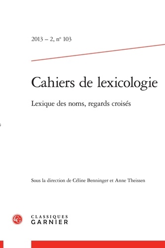 Cahiers de lexicologie N° 103, 2013-2 Lexique des noms, regards croisés