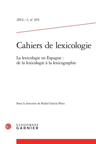 Cahiers de lexicologie N° 104, 2014-1 La lexicologie en Espagne : de la lexicologie à la lexicographie