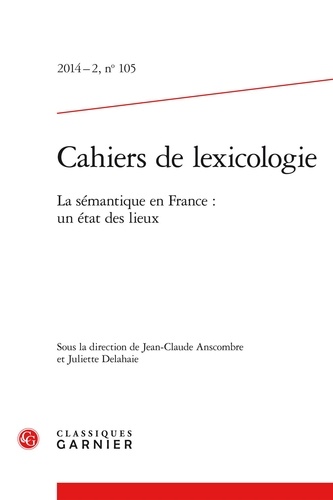 Cahiers de lexicologie N° 105, 2014-2 La sémantique en France : un état des lieux
