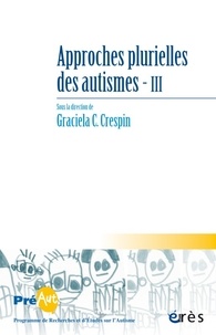 Graciela-C Crespin - Cahiers de PREAUT N° 15 : Approches plurielles des autismes - Volume 3.