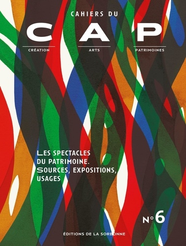 Cahiers du CAP N° 6 Les spectacles du patrimoine. Sources, expositions, usages