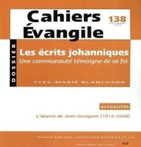 Yves-Marie Blanchard - Cahiers Evangile N° 138, Décembre 200 : Les écrits johanniques - Une communauté témoigne de sa foi.