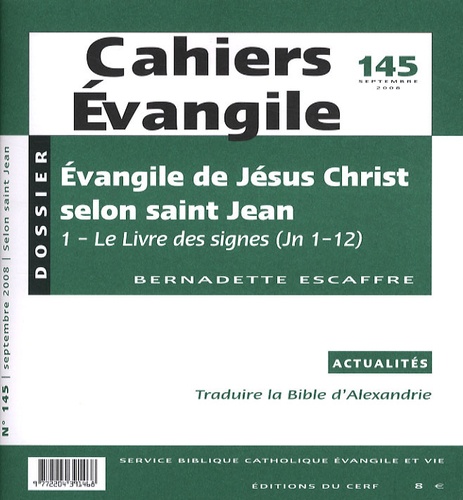 Bernadette Escaffre - Cahiers Evangile N° 145, Septembre 20 : Evangile de Jésus-Christ selon saint-Jean - Le Livre des signes (Jn 1-12).