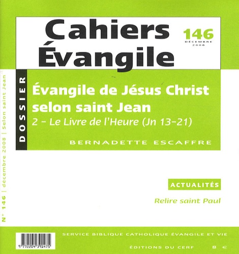 Bernadette Escaffre - Cahiers Evangile N° 146, Décembre 200 : Evangile de Jésus Christ selon saint Jean - 2-Le Livre de l'Heure (Jn 13-21).