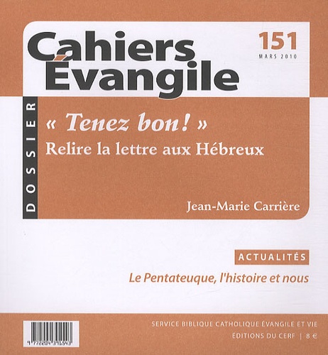 Jean-Marie Carrière - Cahiers Evangile N° 151, Mars 2010 : "Tenez bon !" Relire la lettre aux Hébreux.