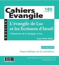 Jean-Noël Aletti - Cahiers Evangile N° 185, septembre 2018 : L'évangile de Luc et les Ecritures d'Israël.