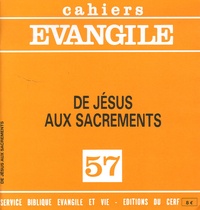 Jacques Guillet - Cahiers Evangile N° 57 : De Jésus aux sacrements.