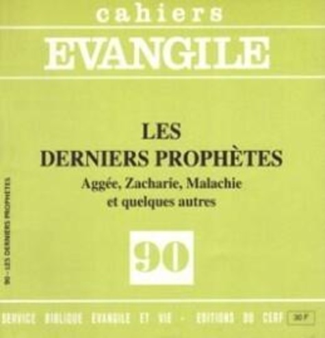 Samuel Amsler - Cahiers Evangile N° 90 : Les derniers prophètes - Aggée, Zacharie, Malachie et quelques autres.
