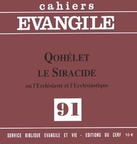 Daniel Doré - Cahiers Evangile N° 91 : Qohélet - Le Siracide ou l'Ecclésiaste et l'Ecclésiastique.