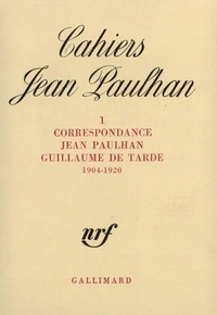 Jean Paulhan et Guillaume de Tarde - Cahiers Jean Paulhan N° 1 : Correspondance (1904-1920).