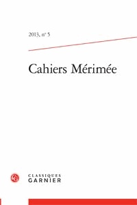  Classiques Garnier - Cahiers Mérimée N° 5, 2013 : .