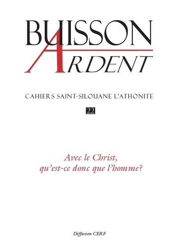  Buisson Ardent - Cahiers Saint-Silouane l'Athonite N° 22 : Avec le christ, qu'est-ce donc que l'homme ?.