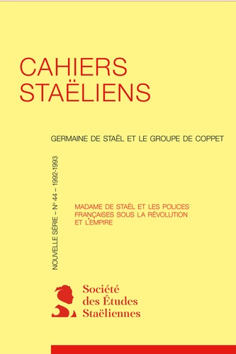 Cahiers staëliens. 1993, n° 44 Madame de Staël et les polices françaises sous la Révolution et l'Empire 1993