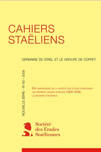 Cahiers staëliens. 2009, n° 60 80e anniversaire de la Société des Études staëliennes Les premiers Cahiers staëliens (1930-1939) La décennie fondatrice 2009